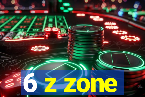 6 z zone